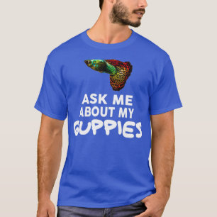 Ask Me About My Guppies Shirt Guppy Fish