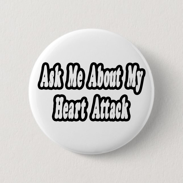 Ask Me About My Heart Attack 6 Cm Round Badge (Front)
