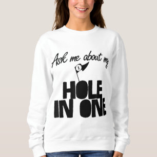 Ask Me About My Hole In One funny golf Sweatshirt