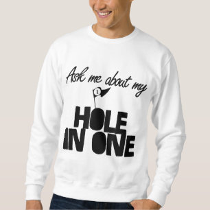 Ask Me About My Hole In One funny golf Sweatshirt