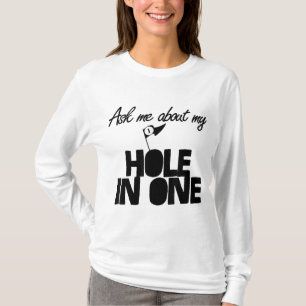 Ask Me About My Hole In One funny golf T-Shirt