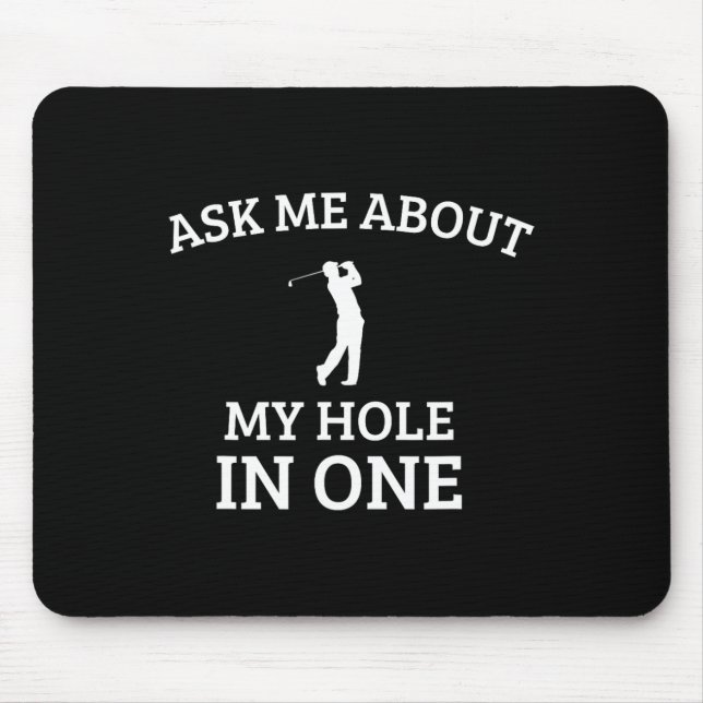 Ask Me About My Hole In One  Mouse Pad (Front)