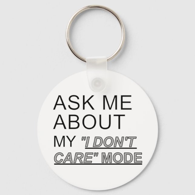 Ask Me About My I Don't Care Mode Key Ring (Front)