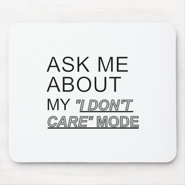 Ask Me About My I Don't Care Mode Mouse Pad (Front)