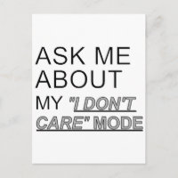 Ask Me About My I Don't Care Mode