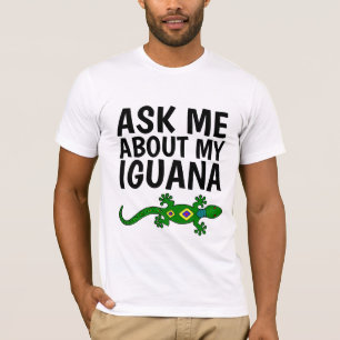 ASK ME ABOUT MY IGUANA T-shirts