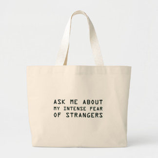 Ask Me About My Intense Fear of Strangers Large Tote Bag