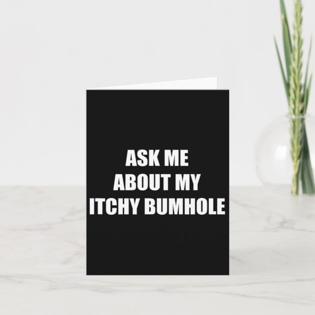 Ask Me About My Itchy Bumhole  Card (Front)