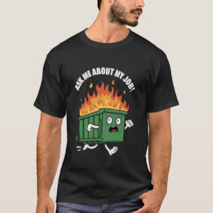 ask me about my job dumpster fire T-Shirt