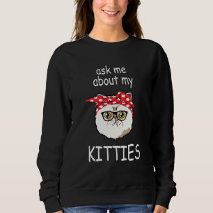 Ask Me About My Kitties Exotic Shorthair Cat Sweatshirt