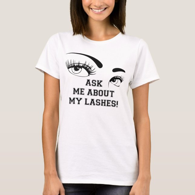 ASK ME ABOUT MY LASHES (2) T-Shirt (Front)
