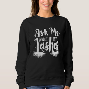 Ask Me About My Lashes  Makeup Lash Artist Women Sweatshirt