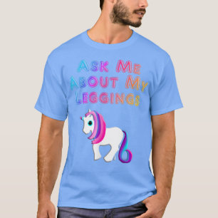 Ask Me About My Leggings Unicorn T-Shirt