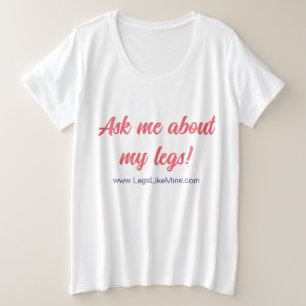 Ask me about my legs shirt. plus size T-Shirt