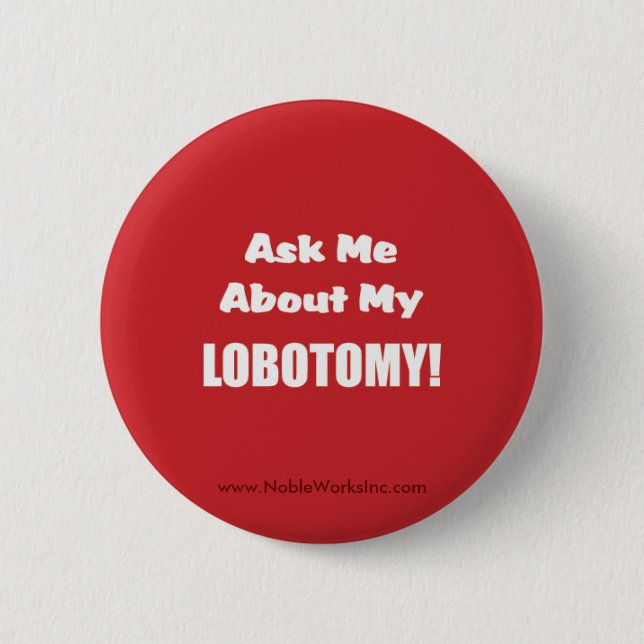 Ask Me About My Lobotomy (Button) 6 Cm Round Badge (Front)