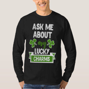 Ask Me About My Lucky Charms Patrick's Day Paddys  T-Shirt