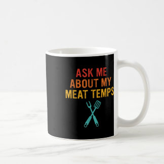 Ask Me About My Meat Temps Coffee Mug