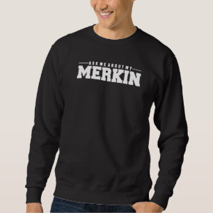 Ask Me About My Merkin  Cool Trending  1 Sweatshirt