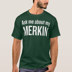 Ask me about my Merkin Funny Cool Trending T-Shirt