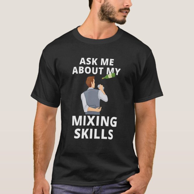 Ask Me About My Mixing Skills Mixologist Men Women T-Shirt (Front)