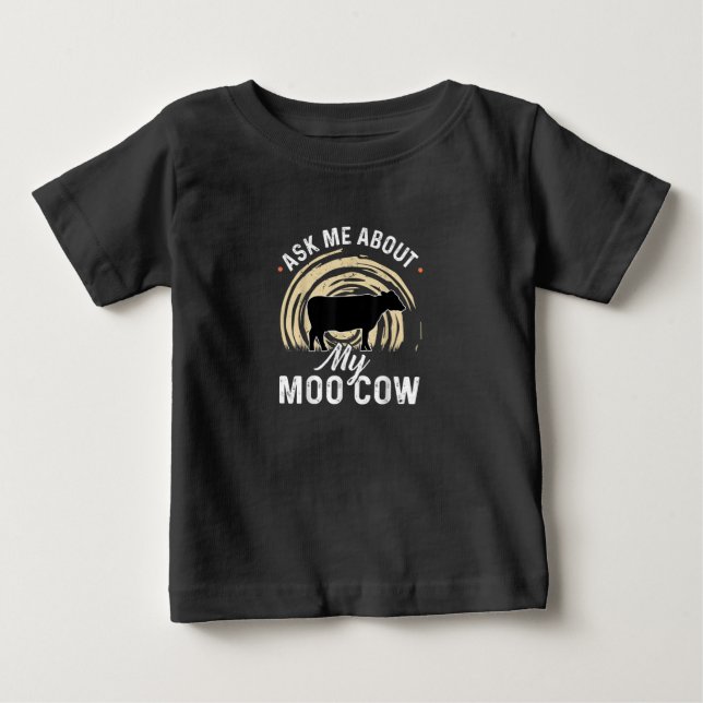 Ask Me About My Moo Cow   A Cow Farmer Baby T-Shirt (Front)