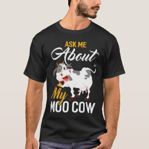 Ask Me About My Moo Cow For A Cow Farmer T-Shirt
