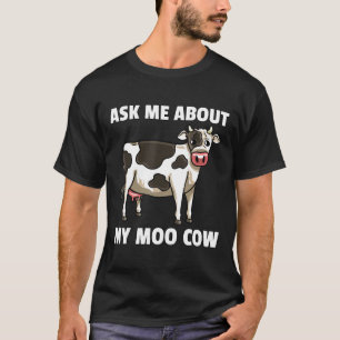 Ask Me About My Moo Cow For Farmer Women Amp Kids T-Shirt