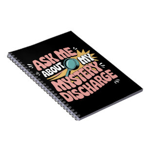 Ask Me About My Mystery Discharge Embarrassing Notebook