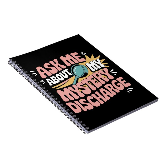 Ask Me About My Mystery Discharge Embarrassing  Notebook (Right Side)