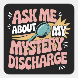 Ask Me About My Mystery Discharge Embarrassing Square Sticker