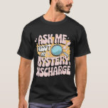 Ask Me About My Mystery Discharge Embarrassing T-Shirt<br><div class="desc">Ask Me About My Mystery Discharge Embarrassing Adult Funny</div>