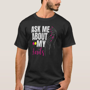 Ask Me About My Nails Nail Tech T-Shirt