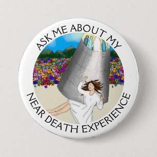 Ask Me About my Near Death Experience  7.5 Cm Round Badge