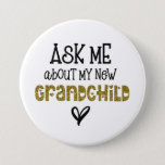 Ask Me About My New Grandchild Gold Glitter  7.5 Cm Round Badge<br><div class="desc">Ask Me About My New Grandchild Black Gold Glitter. For the new grandparents,  an artsy typographical design with fun quote,  in a mix of black and gold faux glitter text and a heart motif.</div>