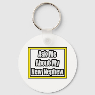 Ask Me About My New Nephew Key Ring