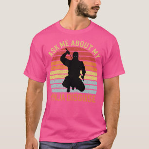 Ask Me About My Ninja Disguise 4 T-Shirt