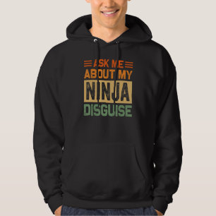 Ask Me About My Ninja Disguise - Funny Saying Quot Hoodie