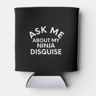 Ask Me About My Ninja Disguise-Ninja-Funny Can Cooler