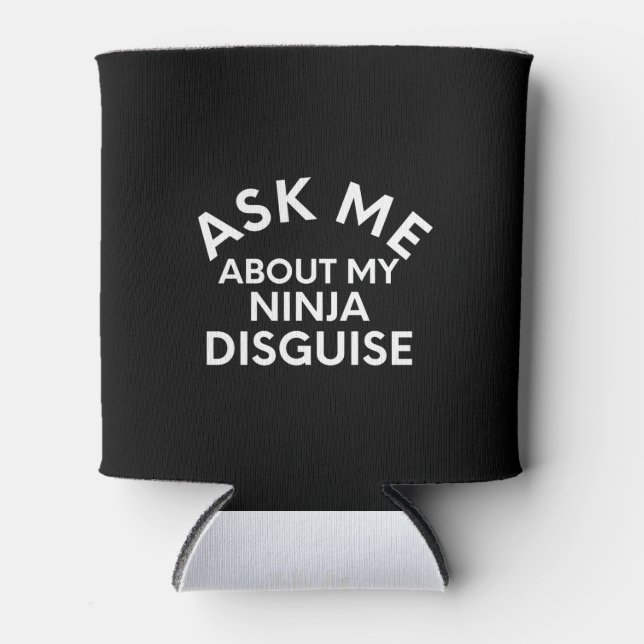 Ask Me About My Ninja Disguise-Ninja-Funny Can Cooler (Front)