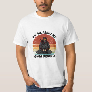 ask me about my ninja disguise T-Shirt