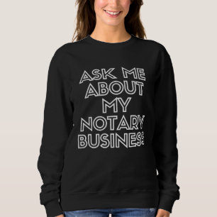 Ask Me About My Notary Business Notary Public Sign Sweatshirt