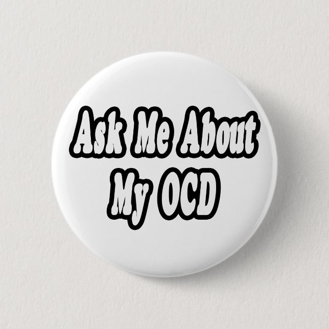 Ask Me About My OCD 6 Cm Round Badge (Front)