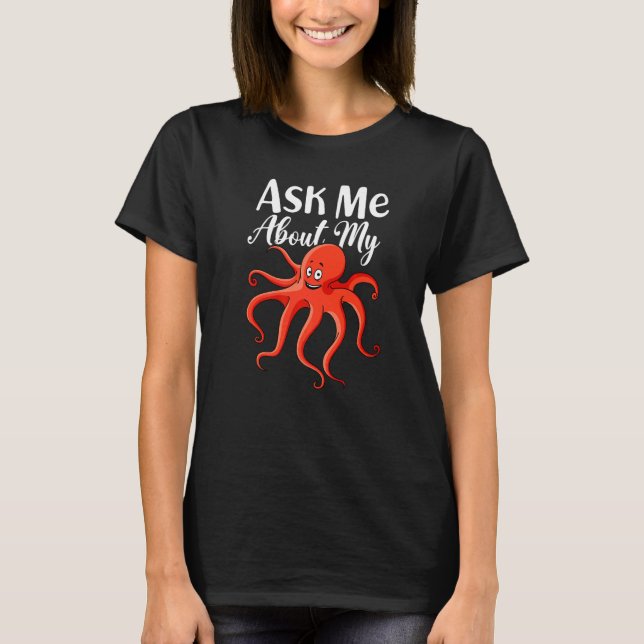 Ask Me About My Octopus I Kraken I Kids Octopus T-Shirt (Front)