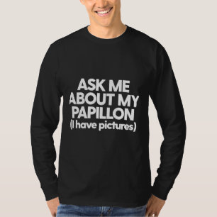 Ask Me About My Papillon Dog Mum Dad T-Shirt
