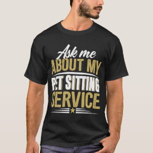 Ask Me About My Pet Sitting Service Business Adve T-Shirt