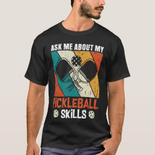 Ask me about my pickleball skills T-Shirt