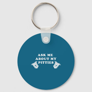 Ask me about my pitties funny pitbull dog quote key ring