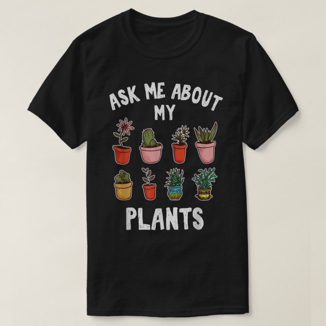 Ask Me About My Plants Design T-Shirt (Design Front)