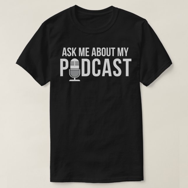 Ask Me About My Podcast - Audio Content Creators  T-Shirt (Design Front)