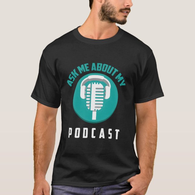Ask Me About My Podcast Cute Noble Podcaster Gift T-Shirt (Front)